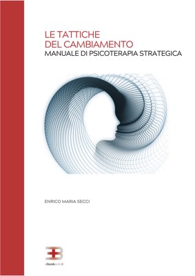 Le Tattiche del Cambiamento: Manuale di Psicoterapia Strategica