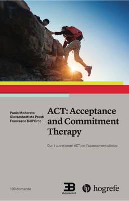 ACT - Acceptance and Commitment Therapy. Con i questionari ACT per l'assessment clinico