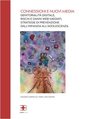 Connessioni e Nuovi Media: Genitorialità digitale, rischi e danni web-mediati, strategie di prevenzione dall'infanzia all'adolescenza