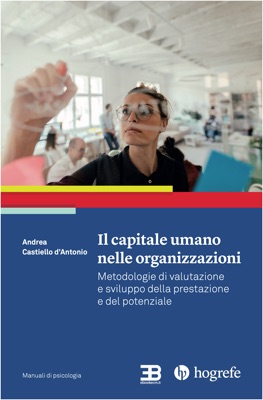 Il Capitale Umano nelle Organizzazioni: Metodologie di valutazione e sviluppo della prestazione e del potenziale