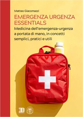 Emergenza Urgenza Essentials: Medicina dell&rsquo;emergenza-urgenza a portata di mano, in concetti semplici, pratici e utili